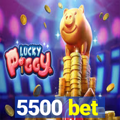 5500 bet